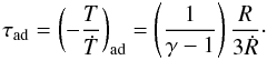 \begin{equation} \tau_{\rm ad} = \left(-\frac{T}{\dot{T}}\right)_{\rm ad} = \left(\frac{1}{\gamma-1}\right)\frac{R}{3\dot{R}} \cdot \label{eq:2} \end{equation}
