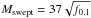 \hbox{$M_{\rm{swept}} = 37\sqrt{f_{0.1}}$}