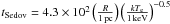 \hbox{$t_{\rm Sedov}=4.3\times10^2\left(\frac{R}{1\, \rm{pc}}\right)\left(\frac{kT_{\rm e}}{1\, \rm{keV}}\right)^{-0.5}$}