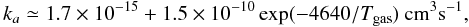 \begin{equation} k_a\simeq 1.7\times10^{-15}+1.5\times10^{-10}\exp(-4640/T_{{\rm gas}})~{\rm cm}^3 {\rm s}^{-1}, \end{equation}
