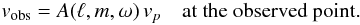 \begin{equation} \label{eq:visibility} v_{\rm obs}=A(\ell,m,\omega)\,v_p \quad\mbox{at the observed point.} \end{equation}