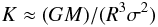 \begin{equation} \label{eq:K} K\approx(GM)/(R^3\sigma^2) \end{equation}