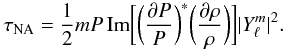 \begin{equation} \label{eq_tauna} \tau_{\rm NA}= \frac{1}{2} m P\, {\rm Im} \bigg [\bigg(\frac{\partial P}{P}\bigg)^*\bigg(\frac{\partial \rho}{\rho}\bigg)\bigg]|Y_{\ell}^m|^2. \end{equation}