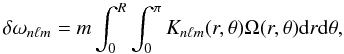 \begin{equation} \label{eq:deltaw} \delta \omega_{n\ell m}=m \int_0^R\int_0^\pi K_{n\ell m}(r,\theta)\Omega (r,\theta) {\rm d}r {\rm d}\theta , \end{equation}