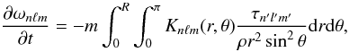 \begin{equation} \frac{\partial \omega_{n\ell m}}{\partial t} = - m \int_0^R\int_0^\pi K_{n\ell m}(r,\theta)\frac{\tau_{n'l'm'}}{\rho r^2 \sin^2\theta} {\rm d}r {\rm d}\theta , \label{eq:split} \end{equation}