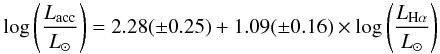 \begin{equation} \label{Eq:coralpha} \log \left(\frac{{L}_{\rm acc}}{{L}_{\sun}}\right) = 2.28(\pm0.25) + 1.09(\pm0.16)\times\log \left(\frac{{L}_{{\rm H}\alpha}}{{L}_{\sun}}\right) \end{equation}