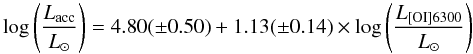 \begin{equation} \label{Eq:corOI} \log \left(\frac{{L}_{\rm acc}}{{L}_{\sun}}\right) = 4.80(\pm0.50) + 1.13(\pm0.14)\times\log \left(\frac{{L}_{{\rm [OI]}6300}}{{L}_{\sun}}\right) \end{equation}