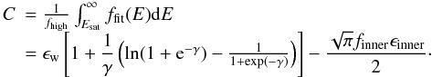 \begin{equation} \label{eq:normalization_factor_C} \begin{array}{ll} C &= \frac{1}{f_{\rm high}}\int_{E_{\rm sat}}^\infty f_{\rm fit}(E){\rm d}E \\ &= \epsilon_{\rm w} \left[ 1 + \dfrac{1}{\gamma}\left(\ln(1 + {\rm e}^{-\gamma}) - \frac{1}{1+\exp(-\gamma)}\right)\right] - \dfrac{\sqrt{\pi}f_{\rm inner}\epsilon_{\rm inner}}{2}\cdot \end{array} \end{equation}