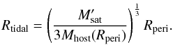 \appendix \setcounter{section}{1} \begin{equation} \label{eq:Rtidal} R_{\rm tidal} = \left(\frac{M'_{\rm sat}}{3M_{\rm host}(R_{\rm peri})} \right)^{\frac{1}{3}} R_{\rm peri}. \end{equation}