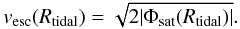 \appendix \setcounter{section}{1} \begin{equation} v_{\rm esc}(R_{\rm tidal}) = \sqrt{2\vert \Phi_{\rm sat}(R_{\rm tidal})\vert}. \end{equation}
