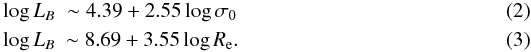 \begin{eqnarray} \log L_B &\sim 4.39 + 2.55\log \sigma_0\\ \log L_B &\sim 8.69 + 3.55\log R_{\rm e}. \end{eqnarray}