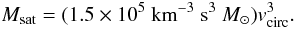 \begin{equation} M_{\rm sat} = (1.5\times10^5~{\rm km}^{-3}~{\rm s}^3~M_\odot) v_{\rm circ}^3. \end{equation}