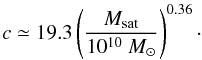 \begin{equation} c \simeq 19.3 \left(\dfrac{M_{\rm sat}}{10^{10}~M_\odot}\right)^{0.36}\cdot \end{equation}