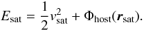 \begin{equation} E_{\rm sat} = \frac{1}{2}v_{\rm sat}^2 + \Phi_{\rm host}({\vec r}_{\rm sat}). \end{equation}