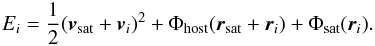 \begin{equation} E_{i} = \frac{1}{2}({\vec v}_{\rm sat} + {\vec v}_{i})^2 + \Phi_{\rm host}({\vec r}_{\rm sat} + {\vec r}_{i}) + \Phi_{\rm sat}({\vec r}_{i}). \end{equation}