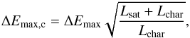 \begin{equation} \label{eq:correcteddEmax} \Delta E_{\rm max,c} = \Delta E_{\rm max} \sqrt{\frac{L_{\rm sat} + L_{\rm char}}{L_{\rm char}}}, \end{equation}