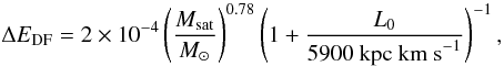 \begin{equation} \label{eq:dE_DF} \Delta E_{\rm DF} = 2 \times 10^{-4} \left(\frac{M_{\rm sat}}{M_\odot}\right)^{0.78} \left(1+\frac{L_0}{5900 {\rm ~kpc~km~s}^{-1}}\right)^{-1}, \end{equation}