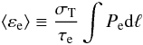 \begin{equation} \langle \varepsilon_{\rm e} \rangle \equiv \frac{\sigma_{\rm T}}{\tau_{\rm e}}\int P_{\rm e} {\rm d}\ell \label{temp.media} \end{equation}