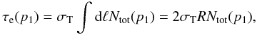 \begin{equation} \label{tau_p1} \tau_{\rm e}(p_1) = \sigma_{\rm T} \int {\rm d} \ell N_{\rm tot}(p_1) = 2\sigma_{\rm T} R N_{\rm tot}(p_1) , \end{equation}