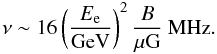\begin{equation} \nu\sim16 \left(\frac{E_{\rm e}}{\mbox{GeV}}\right)^2 \frac{B}{\mu\mbox{G}} \mbox{~MHz} . \end{equation}