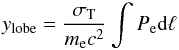 \begin{equation} y_{\rm lobe} = \frac{\sigma_{\rm T}}{m_{\rm e} c^2}\int P_{\rm e} {\rm d}\ell ~ \label{eq.ylobe} \end{equation}