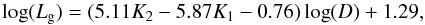\begin{equation} \label{eq:scalinglkd} \log(L_{\rm g}) = (5.11 K_2 - 5.87 K_1 - 0.76) \log(D) + 1.29, \end{equation}