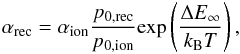 \begin{equation} \alpha_{\rm rec} = \alpha_{\rm ion} \frac{p_{0, \rm rec}}{p_{0, \rm ion}} \mathrm{exp}\left( \frac{\Delta E_{\infty}}{k_{\rm B}T} \right) , \label{reverse} \end{equation}