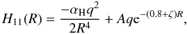 \begin{equation} H_{11}(R) = \frac{-\alpha_{\mathrm{H}}q^2}{2R^4} + Aq{\rm e}^{-(0.8+\zeta )R}, \label{h11} \end{equation}