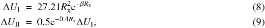 \begin{eqnarray} \Delta U_{\mathrm{I}} &=& 27.21R_{\mathrm{x}}^2{\rm e}^{-\beta R_{\mathrm{x}}} \,\,\,\, \\ \Delta U_{\mathrm{II}} &=& 0.5{\rm e}^{-0.4R_{\mathrm{x}}} \Delta U_{\mathrm{I}}, \end{eqnarray}