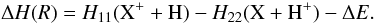 \begin{equation} \Delta H(R) = H_{11}(\mathrm{X}^{+} + \mathrm{H}) - H_{22}(\mathrm{X} + \mathrm{H}^{+}) - \Delta E. \label{deltaH} \end{equation}