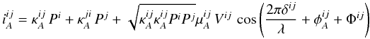 \begin{equation} i_A^{ij} = \kappa^{ij}_A\,P^i + \kappa^{ji}_A\,P^j + \sqrt{\kappa^{ij}_A \kappa^{ij}_A P^i P^j} \mu_A^{ij}\,V^{ij}\,\cos\left(\frac{2\pi\delta^{ij}}{\lambda}+ \phi^{ij}_A + \Phi^{ij}\right) \end{equation}