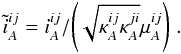 \begin{equation} \tilde{i}_A^{ij} = {i^{ij}_A}/{\left(\sqrt{\kappa^{ij}_A\kappa^{ji}_A}\mu_A^{ij}\right)} \;\mathrm{.} \end{equation}