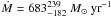 \hbox{${\dot M}=683_{-182}^{239}~M_{\odot}~{\rm yr}^{-1}$}