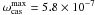 \hbox{$\omega_{\rm cas}^{\rm max}=5.8\times10^{-7}$}