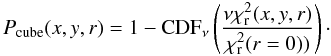 \begin{equation} P_{\rm cube}(x,y,r) = 1 - {\rm CDF}_{\nu}\left(\frac{\nu\chi^2_{\rm r}(x,y,r)}{\chi^2_{\rm r}(r=0))}\right) \cdot \label{eq:probacube} \end{equation}