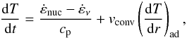 \begin{equation} \frac{\mathrm{d}T}{\mathrm{d}t} = \frac{\dot{\varepsilon}_\mathrm{nuc} - \dot{\varepsilon}_\nu}{c_\mathrm{p}} + v_\mathrm{conv} \left(\frac{\diff T}{\diff r}\right)_\mathrm{ad} , \label{eqrw} \end{equation}
