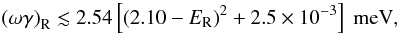 \begin{equation} \left(\omega\gamma\right)_\mathrm{R} \lesssim 2.54\left[\left(2.10-E_\mathrm{R}\right)^2+2.5\times10^{-3}\right]~\mathrm{meV} , \end{equation}