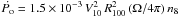\hbox{$ \dot{P_{\rm o}}= 1.5 \times 10^{-3} \, V_{10}^{2} \, R_{100}^{2} \, (\Omega/4\pi) \, n_{8}$}