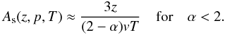\begin{equation} A_{\rm s}(z,p,T)\approx \frac{3 z}{(2-\alpha)vT} \quad \mathrm{for} \quad \alpha < 2. \label{eq:A3} \end{equation}