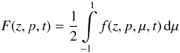 \begin{equation} \label{eq:Fiso} F(z,p,t)=\frac{1}{2}\int\limits_{-1}^{1} f(z,p,\mu,t)\,\mathrm{d}\mu \end{equation}