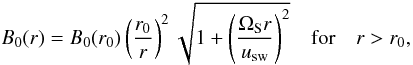 \begin{equation} B_0(r)=B_0(r_0) \left(\frac{r_0}{r}\right)^2 \sqrt{1+\left(\frac{\Omega_{\rm S} r}{u_{\rm sw}}\right)^2} \quad \mathrm{for} \quad r > r_0, \end{equation}
