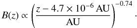 $$B(z) \propto \left(\frac{z-4{.}7 \times 10^{-6} \, \mathrm{AU}}{\mathrm{AU}}\right)^{-0{.}74}\cdot$$