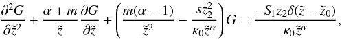 \appendix \setcounter{section}{1} \begin{equation} \label{eq:fdelt} \frac{\partial^2 G}{\partial \tilde{z}^2}+\frac{\alpha+m}{\tilde{z}}\frac{\partial G}{\partial \tilde{z}}+\left(\frac{m(\alpha-1)}{\tilde{z}^2}-\frac{s z_2^2}{\kappa_0 \tilde{z}^{\alpha}}\right) G = \frac{-S_{\hspace{-0.07 cm}1} z_2 \delta(\tilde{z}-\tilde{z}_0)}{\kappa_0 \tilde{z}^{\alpha}}, \end{equation}