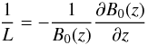 \begin{equation} \frac{1}{L}=- \frac{1}{B_0(z)}\frac{\partial B_0(z)}{\partial z} \end{equation}
