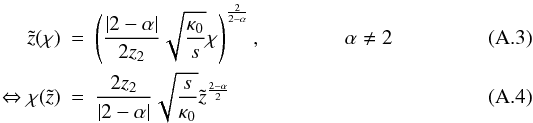 \appendix \setcounter{section}{1} \begin{eqnarray} \label{eq:z} \tilde{z}(\chi)&=&\left(\frac{|2-\alpha|}{2 z_2} \sqrt{\frac{\kappa_0}{s}} \chi \right)^{\frac{2}{2-\alpha}}, \quad \quad\quad\quad \alpha \neq 2 \\ \Leftrightarrow \chi(\tilde{z})&=& \frac{2 z_2}{|2-\alpha|} \sqrt{\frac{s}{\kappa_0}} \tilde{z}^{\frac{2-\alpha}{2}} \end{eqnarray}