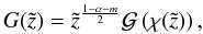 \appendix \setcounter{section}{1} \begin{equation} \label{eq:g} G(\tilde{z})= \tilde{z}^{\frac{1-\alpha-m}{2}} \mathcal{G}\left(\chi(\tilde{z})\right), \end{equation}
