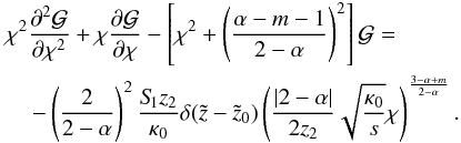 \appendix \setcounter{section}{1} \begin{eqnarray} \label{eq:fdelt1} &&\chi^2 \frac{\partial^2 \mathcal{G}}{\partial \chi^2}+\chi \frac{\partial \mathcal{G}}{\partial \chi}- \left[\chi^2+\left(\frac{\alpha-m-1}{2-\alpha}\right)^2 \right] \mathcal{G}= \nonumber\\ && \hspace*{4mm}-\left(\frac{2}{2-\alpha}\right)^2 \frac{S_{\hspace{-0.07 cm}1} z_2}{\kappa_0} \delta(\tilde{z}-\tilde{z}_0) \left(\frac{|2-\alpha|}{2 z_2} \sqrt{\frac{\kappa_0}{s}} \chi \right)^{\frac{3-\alpha+m}{2-\alpha}}. \end{eqnarray}