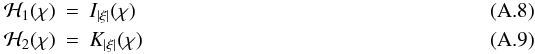\appendix \setcounter{section}{1} \begin{eqnarray} \mathcal{H}_1(\chi)&=&I_{|\xi|}(\chi)\\ \mathcal{H}_2(\chi)&=&K_{|\xi|}(\chi) \end{eqnarray}