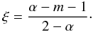 \appendix \setcounter{section}{1} \begin{equation} \xi=\frac{\alpha-m-1}{2-\alpha}\cdot \end{equation}