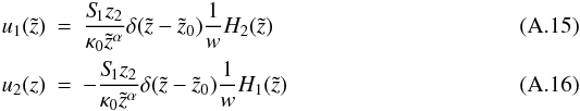 \appendix \setcounter{section}{1} \begin{eqnarray} u_1(\tilde{z})&=& \frac{S_{\hspace{-0.07 cm}1} z_2}{\kappa_0 \tilde{z}^\alpha} \delta(\tilde{z}-\tilde{z}_0) \frac{1}{w} H_2(\tilde{z})\\ u_2(z)&=& -\frac{S_{\hspace{-0.07 cm}1} z_2}{\kappa_0 \tilde{z}^\alpha} \delta(\tilde{z}-\tilde{z}_0) \frac{1}{w} H_1(\tilde{z}) \end{eqnarray}